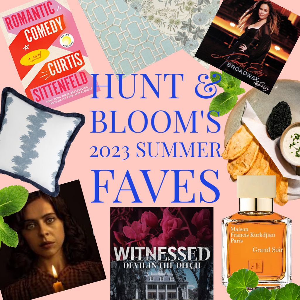 Hunt & Bloom's Summer 2023 Faves