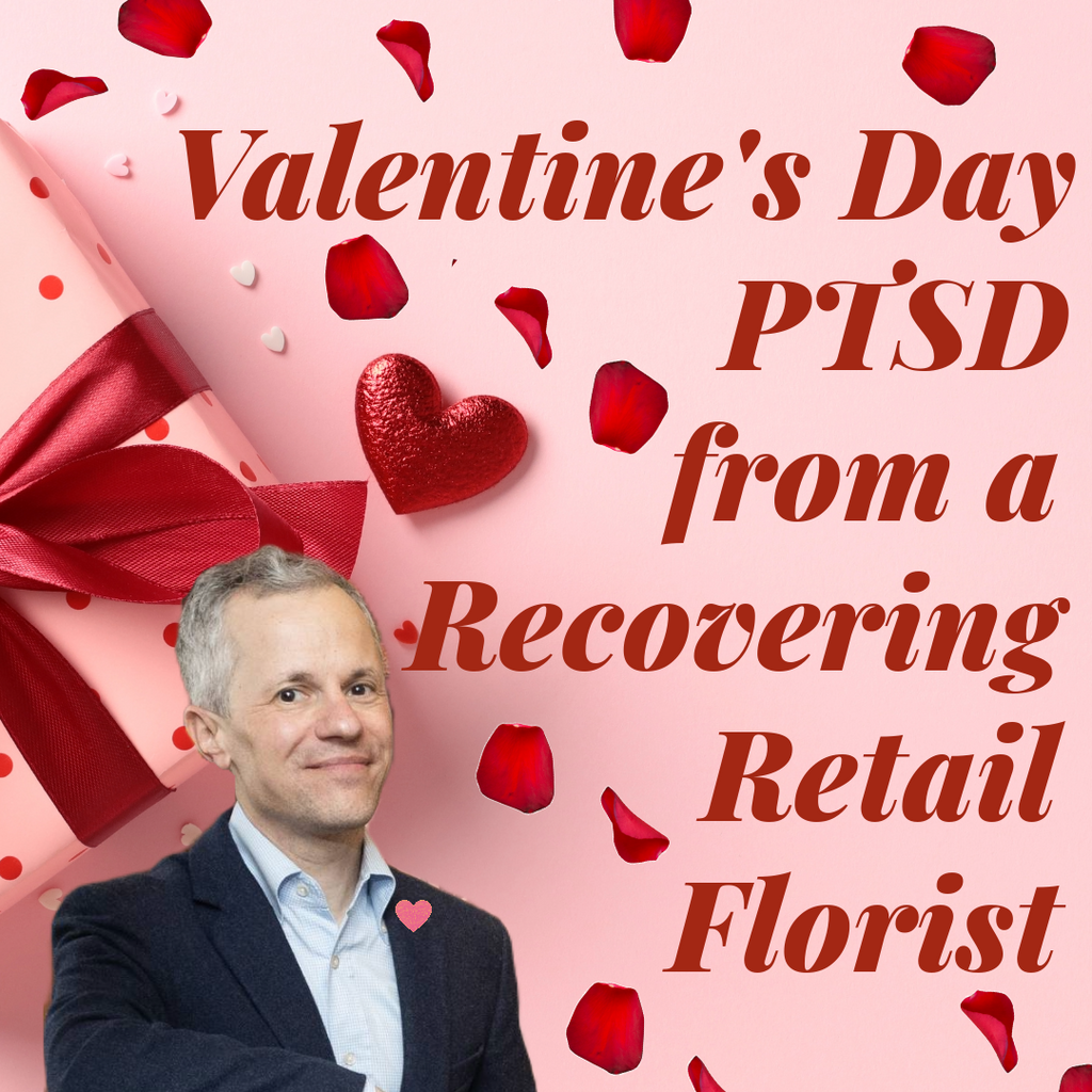 Valentine's Day PTSD from a Recovering Retail Florist