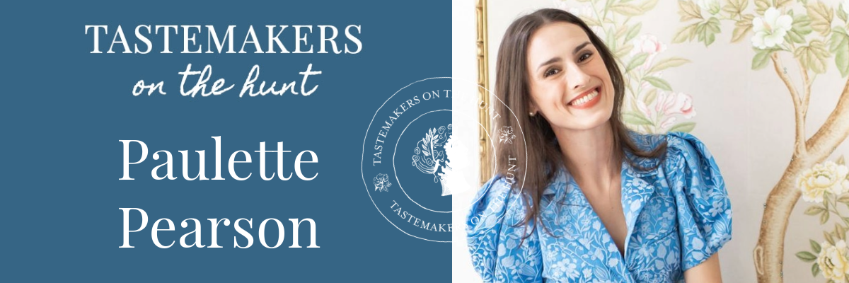 Tastemakers on the Hunt: Paulette Pearson