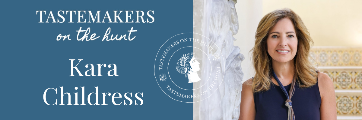 Tastemakers on the Hunt: Kara Childress
