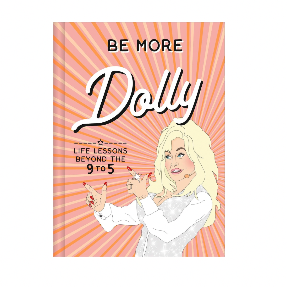 Be More Dolly: Life Lessons Beyond the 9 to 5